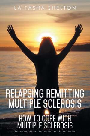 Relapsing Remitting Multiple Sclerosis de La Tasha Shelton