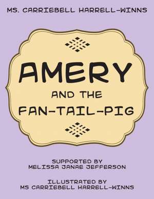 Amery and the Fan-Tail-Pig de MS Carriebell Harrell-Winns