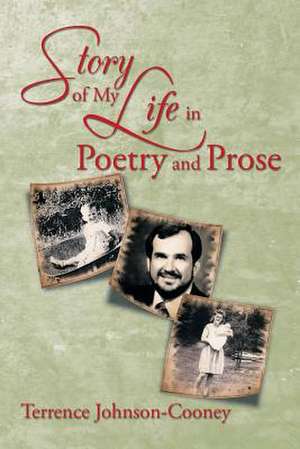 Story of My Life in Poetry and Prose de Terrence Johnson-Cooney