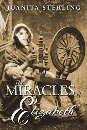 The Miracles of Elizabeth de Juanita Sterling