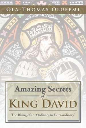 Amazing Secrets of King David de Ola-Thomas Olufemi