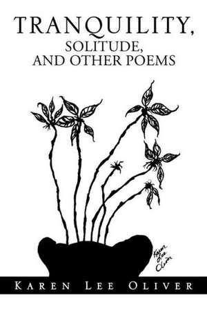 Tranquility, Solitude, and Other Poems de Karen Lee Oliver