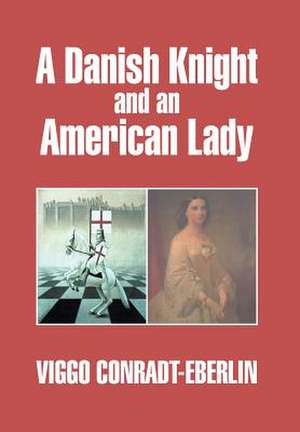 A Danish Knight and an American Lady de Viggo Conradt-Eberlin