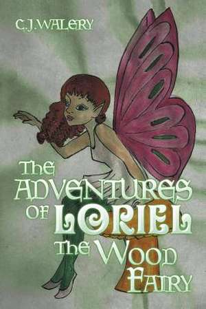 The Adventures of Loriel the Wood Fairy de C. J. Walery