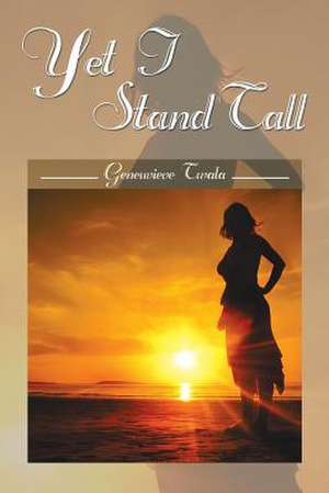 Yet I Stand Tall de Geneuvieve Twala