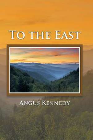 To the East de Angus Kennedy