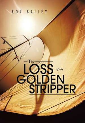 The Loss of the Golden Stripper de Roz Bailey