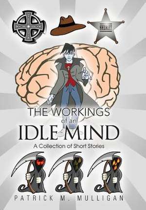 The Workings of an Idle Mind de Patrick M. Mulligan