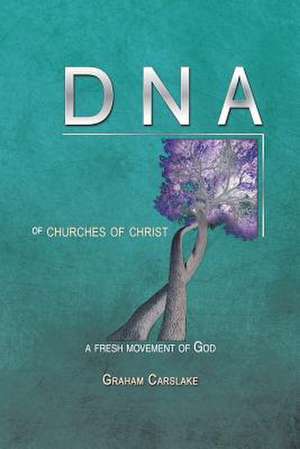 DNA of Churches of Christ de Graham Carslake