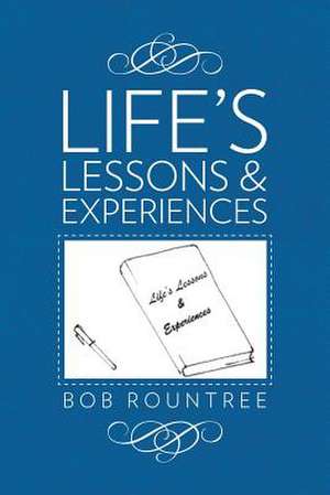 Life's Lessons and Experiences de Bob Rountree