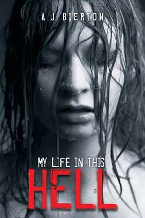 My Life in This Hell de A. J Bierton