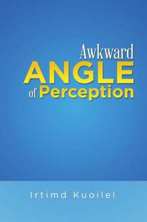 Awkward Angle of Perception de Irtimd Kuoilel