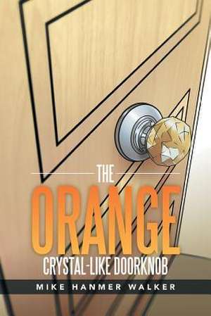 The Orange Crystal-Like Doorknob de Mike Hanmer Walker