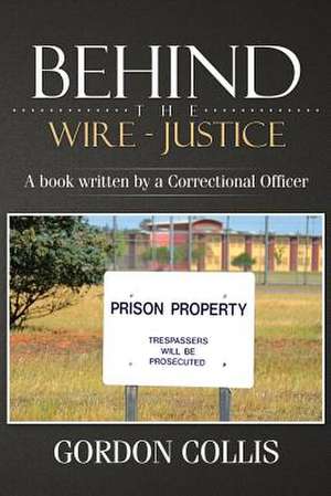 Behind the Wire - Justice de Gordon Collis