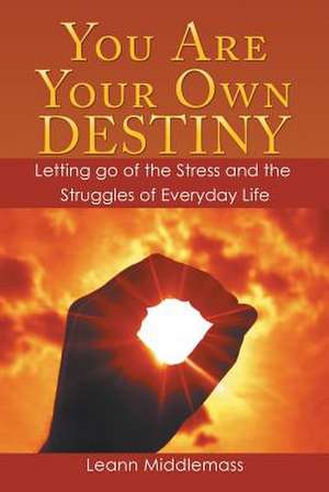 You Are Your Own Destiny de Leann Middlemass