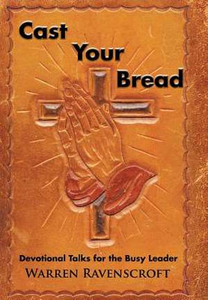 Cast Your Bread de Warren Ravenscroft