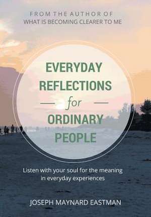 Everyday Reflections for Ordinary People de Joseph Maynard Eastman