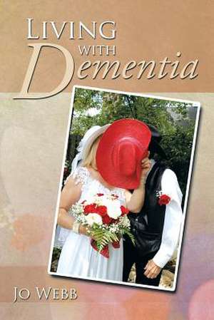 Living with Dementia de Jo Webb