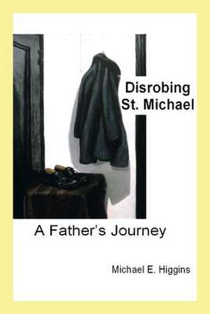 Disrobing St. Michael de Michael E. Higgins