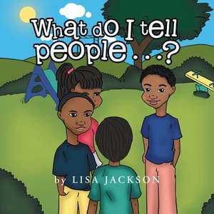 What Do I Tell People......? de Lisa Jackson