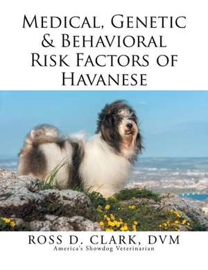 Medical, Genetic & Behavioral Risk Factors of Havanese de DVM Ross D. Clark