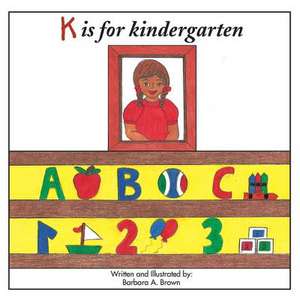 K Is for Kindergarten de Barbara a. Brown