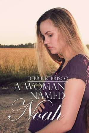 A Woman Named Noah de Debbie R. Brisco