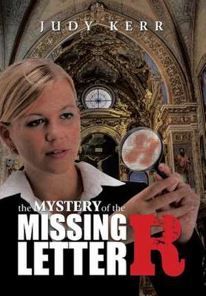 The Mystery of the Missing Letter R de Judy Kerr