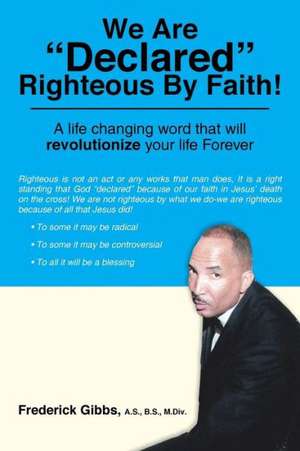 We Are Declared Righteous by Faith! de Frederick Gibbs a. S. B. S. M. DIV