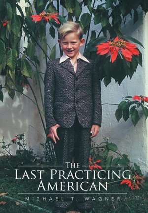 The Last Practicing American de Michael T. Wagner