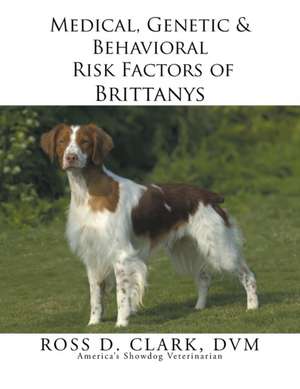 Medical, Genetic & Behavioral Risk Factors of Brittanys de DVM Ross D. Clark