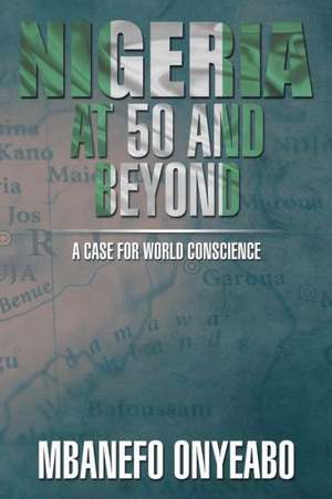 NIGERIA AT 50 AND BEYOND de Iyken Nnanedu