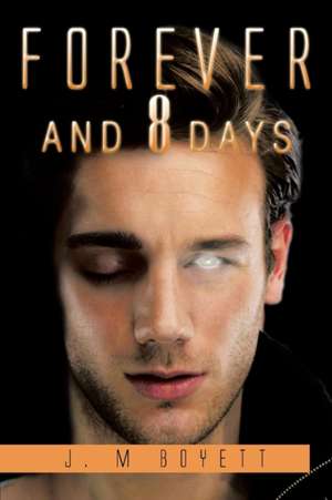 Forever and 8 Days de J. M. Boyett