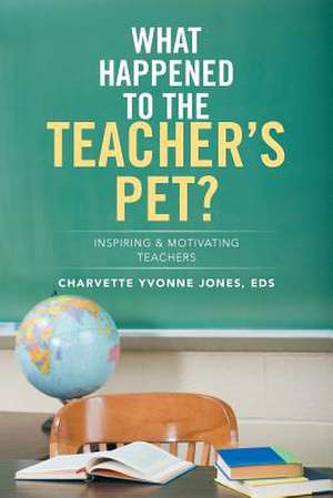 What Happened to the Teacher's Pet? de Eds Charvette Yvonne Jones