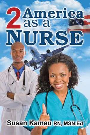 To America as a Nurse de Susan Kamau