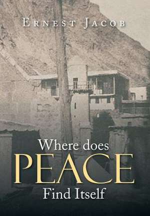 Where Does Peace Find Itself de Ernest Jacob