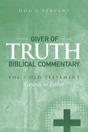 Giver of Truth Biblical Commentary-Vol. 1 de God's Servant