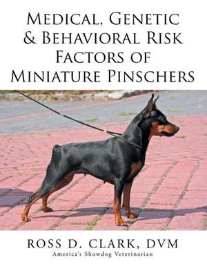 Medical, Genetic & Behavioral Risk Factors of Miniature Pinschers de DVM Ross D. Clark