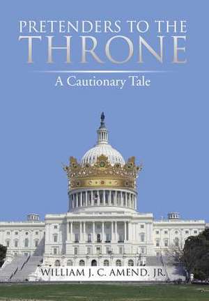 Pretenders to the Throne de William J. C. Amend Jr