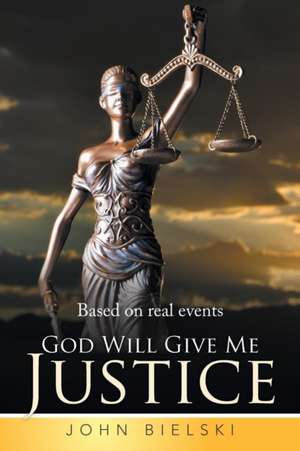 God Will Give Me Justice de John Bielski