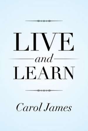 Live and Learn de Carol James