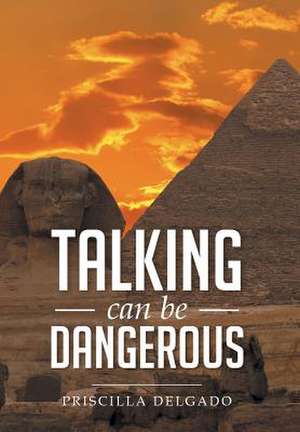 Talking Can Be Dangerous de Priscilla Delgado