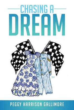 Chasing a Dream de Peggy Harrison Gallimore