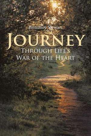 Journey Through Life's War of the Heart de Brittaney Stewart