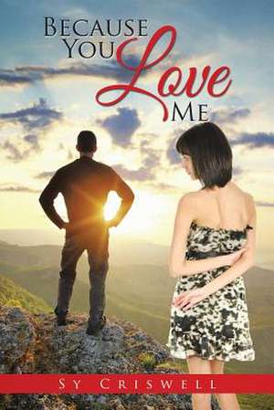 Because You Love Me de Sy Criswell