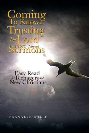 Coming to Know and Trusting the Lord More Through Sermons de Franklyn Rolle