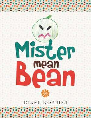 Mister Mean Bean de Diane Robbins