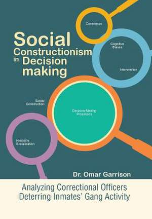 Social Constructionism in Decision-Making de Omar Garrison