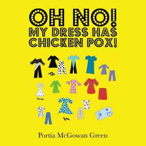 Oh No! My Dress Has Chicken Pox! de Portia McGowan Green