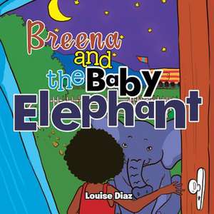 Breena and the Baby Elephant de Louise Diaz